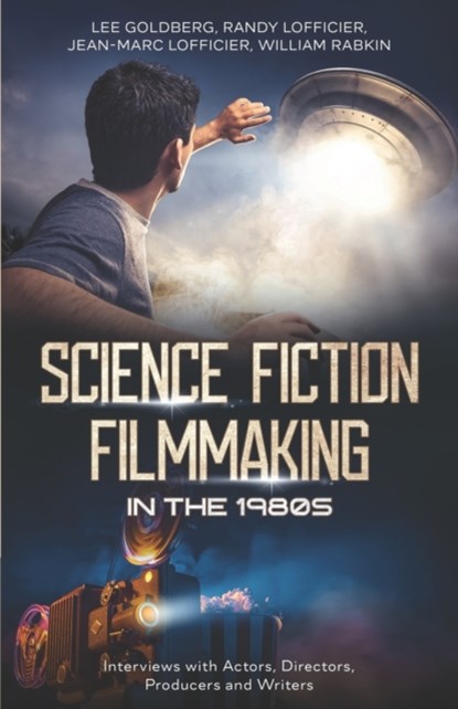 Science Fiction Filmmaking in the 1980s, Randy Lofficier ; Jean-Marc Lofficier ; William Rabkin - Paperback - 9781954840836
