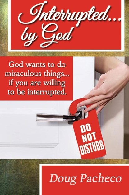 Interrupted...by God!, Doug Pacheco - Paperback - 9781954868038