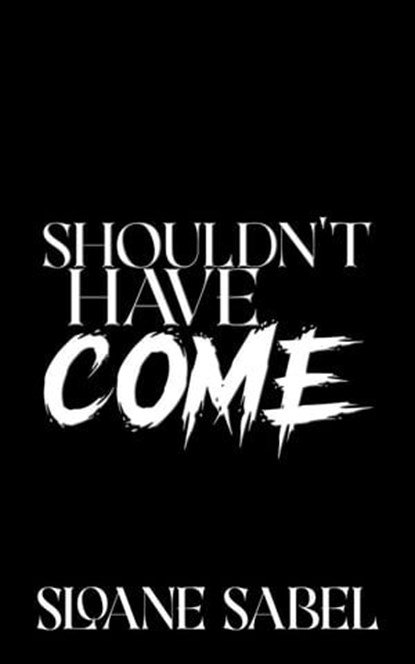 Shouldn't Have Come, Sloane Sabel - Ebook - 9781954870130