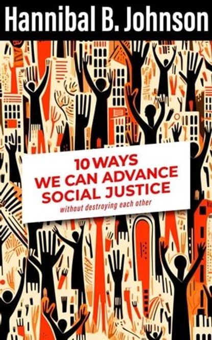 10 Ways We Can Advance Social Justice, Hannibal B. Johnson - Ebook - 9781954871878