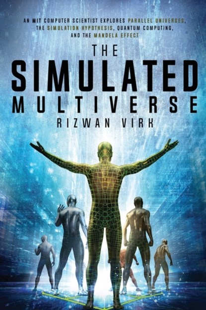 The Simulated Multiverse, Rizwan Virk - Paperback - 9781954872004