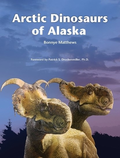 Arctic Dinosaurs of Alaska, Bonnye Matthews - Gebonden - 9781954896031