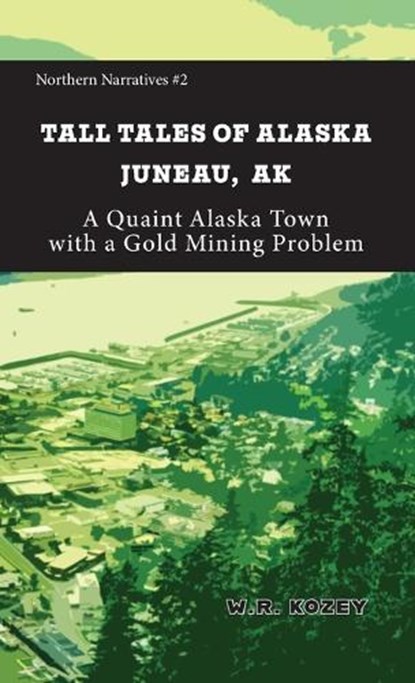 Tall Tales of Alaska Juneau AK, W. R. Kozey - Paperback - 9781954896390