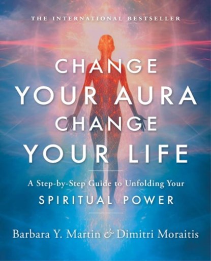 Change Your Aura, Change Your Life, Barbara Y. (Barbara Y. Martin) Martin ; Dimitri (Dimitri Moraitis) Moraitis - Paperback - 9781954944084