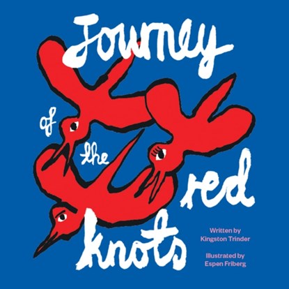 Journey of the Red Knots, Espen Friberg ; Kingston Trinder - Gebonden - 9781954957084