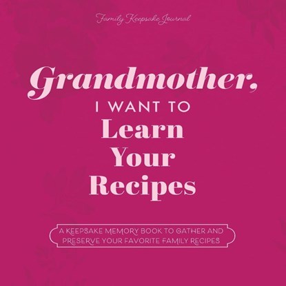 Grandmother, I Want to Learn Your Recipes, Jeffrey Mason ; Hear Your Story - Paperback - 9781955034531