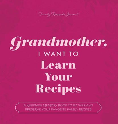 Grandmother, I Want to Learn Your Recipes, Jeffrey Mason ; Hear Your Story - Gebonden - 9781955034593