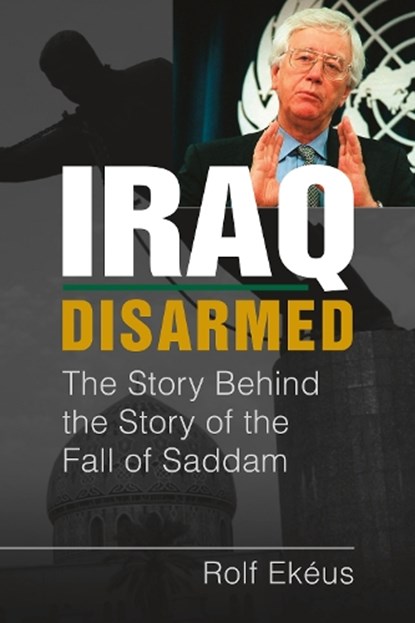 Iraq Disarmed, Rolf Ekeus - Gebonden - 9781955055703