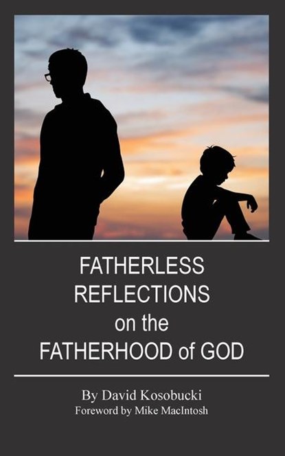 Fatherless Reflections on the Fatherhood of God, David Kosobucki - Paperback - 9781955088909