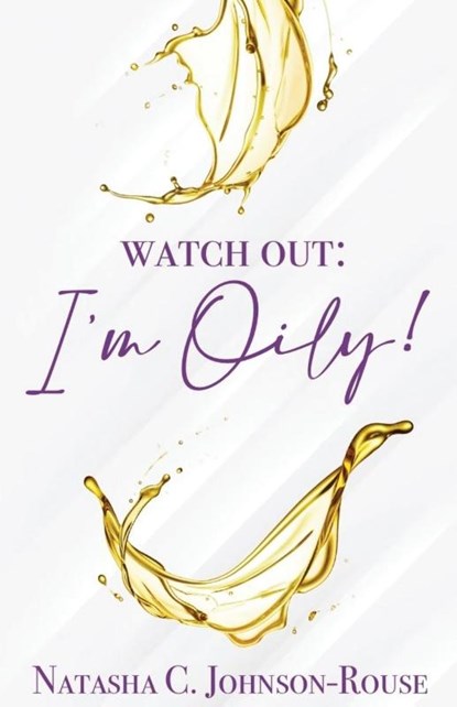 Watch Out, I'm Oily!, Natasha C Johnson-Rouse - Paperback - 9781955107099