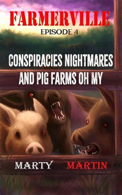Farmerville Episode 4: Conspiracies, Nightmares, and Pig Farms, Oh My, Marty Martin - Ebook - 9781955129169