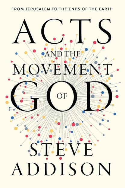 Acts and the Movement of God, Steve Addison - Paperback - 9781955142335