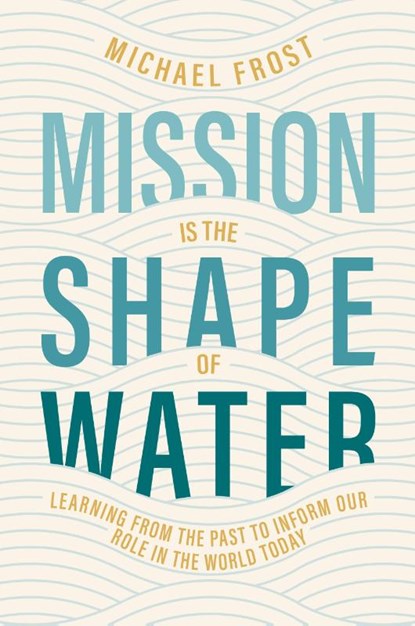 Mission Is the Shape of Water, Michael Frost - Paperback - 9781955142403