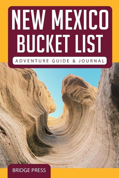 &#65279;&#65279;New Mexico Bucket List Adventure Guide & Journal, Bridge Press - Paperback - 9781955149129