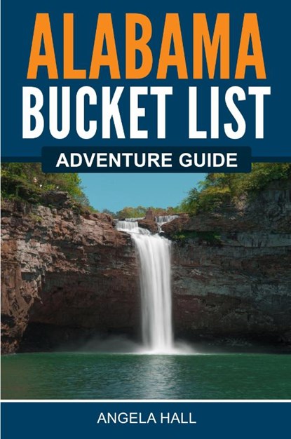 Alabama Bucket List Adventure Guide, Angela Hall - Paperback - 9781955149426