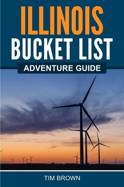 Illinois Bucket List Adventure Guide, Tim Brown - Paperback - 9781955149457