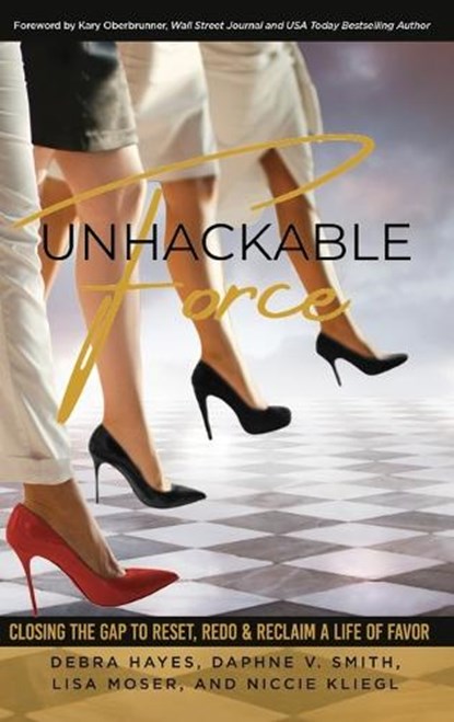 Unhackable Force, SMITH,  Daphne V ; Hayes, Debra ; Moser, Lisa - Gebonden - 9781955164047