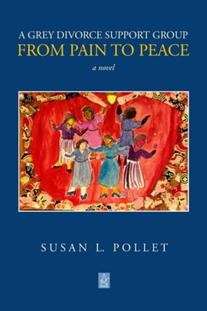 A Grey Divorce Support Group: From Pain to Peace, Susan L. Pollet - Ebook - 9781955196338
