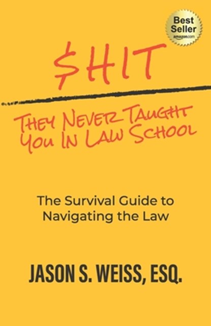 $hit They Never Taught You in Law School: The Survival Guide to Navigating the Law, Jason Weiss - Paperback - 9781955242875