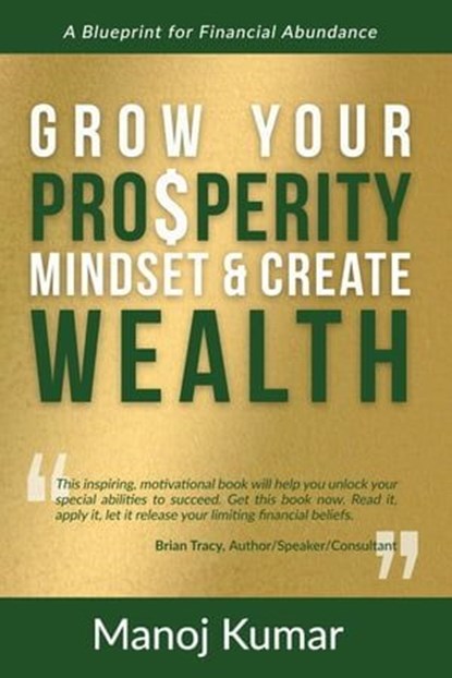 Grow your Prosperity Mindset and Create Wealth, Manoj Kumar - Ebook - 9781955272360