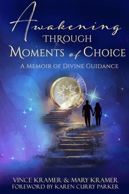 Awakening Through Moment of Choice, Vince Kramer ; Mary Kramer - Ebook - 9781955272469