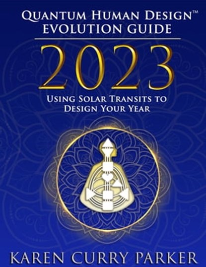 2023 Quantum Human Design(TM) Evolution Guide: Using Solar Transits to Design Your Year, Karen Curry Parker - Ebook - 9781955272742