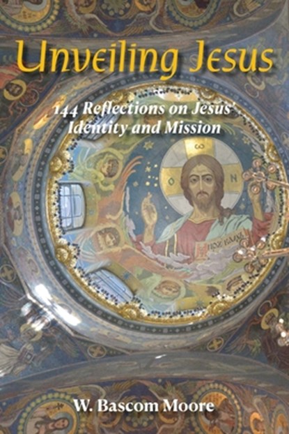 Unveiling Jesus, W. Bascom Moore - Paperback - 9781955285858