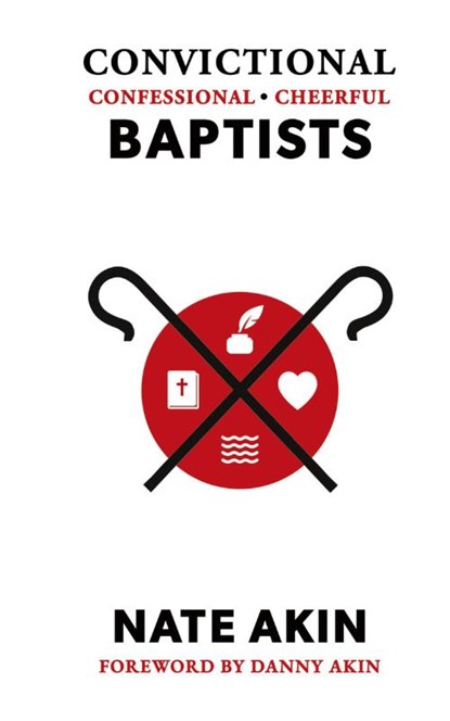 Convictional, Confessional, Cheerful Baptists, Nate Akin - Gebonden - 9781955295475
