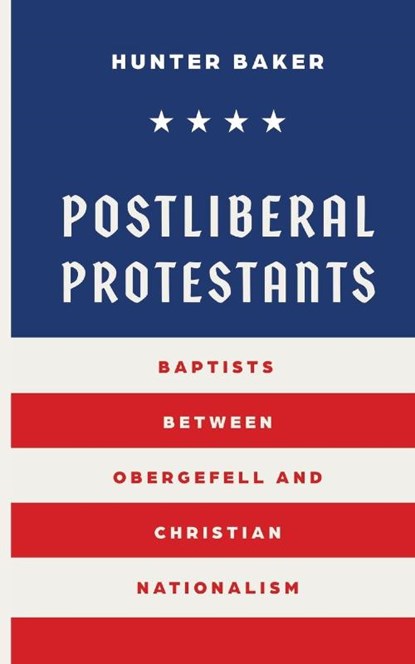 Postliberal Protestants, Hunter Baker - Paperback - 9781955295567