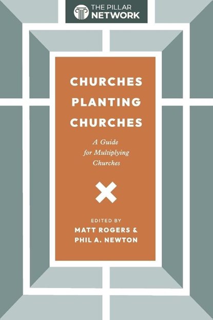 Churches Planting Churches, Matt Rogers ; Phil A. Newton - Paperback - 9781955295697