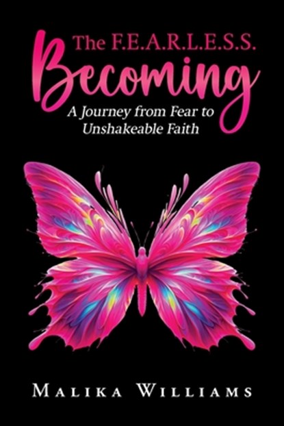 The F.E.A.R.L.E.S.S. Becoming, Malika Williams - Paperback - 9781955297677