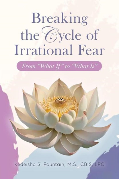 Breaking the Cycle of Irrational Fear, Kedeisha Fountain - Paperback - 9781955297684