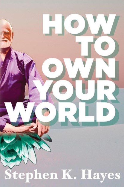 How To Own Your World, Stephen K. Hayes - Paperback - 9781955342810