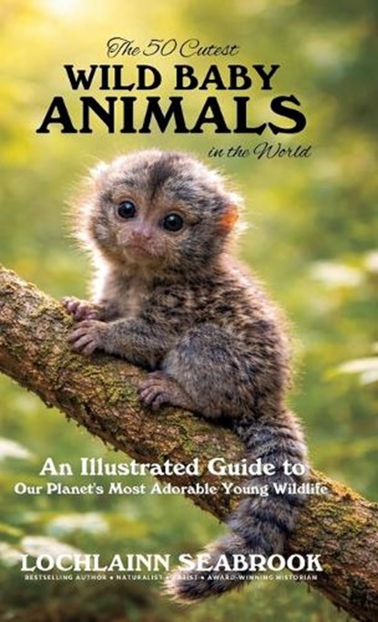 The 50 Cutest Wild Baby Animals in the World, Lochlainn Seabrook - Gebonden - 9781955351850