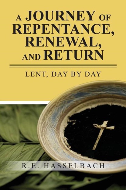 A Journey of Repentance, Renewal, and Return, R E Hasselbach - Paperback - 9781955363266