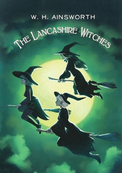 The Lancashire Witches, William Harrison Ainsworth - Paperback - 9781955382540