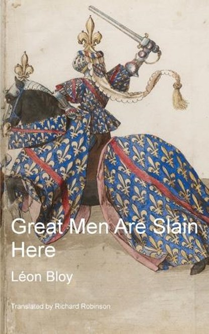 Great Men Are Slain Here, Léon Bloy ; Richard Robinson - Paperback - 9781955392754