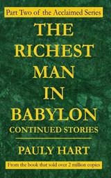 The Richest Man in Babylon Continued Stories - Pauly Hart - 9781955399005