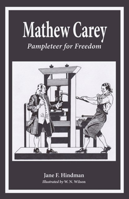 Mathew Carey: Pamphleteer for Freedom, Jane F. Hindman - Paperback - 9781955402026