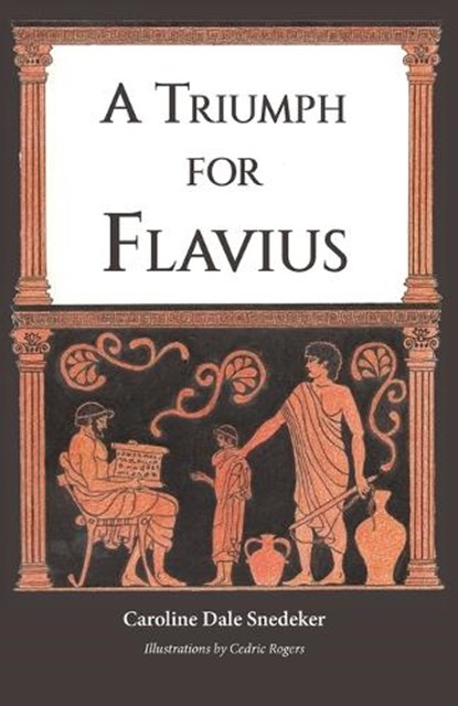 A Triumph for Flavius, Caroline Dale Snedeker - Paperback - 9781955402163