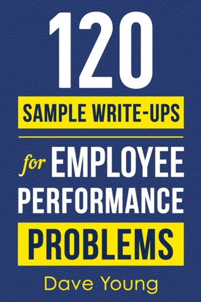 120 Sample Write-Ups for Employee Performance Problems, Dave Young - Paperback - 9781955423113
