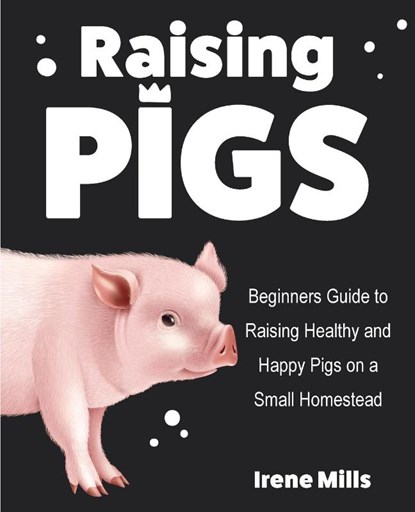 Raising Pigs, Irene Mills - Paperback - 9781955423236