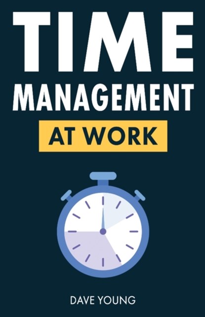Time Management at Work, Dave Young - Paperback - 9781955423373