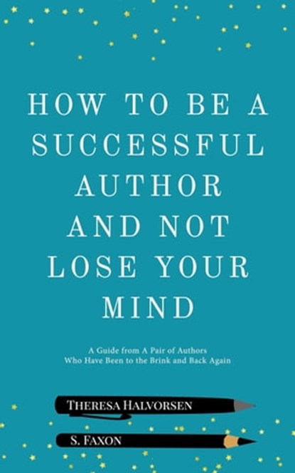 How To Be A Successful Author and Not Lose Your Mind, S Faxon - Ebook - 9781955431088