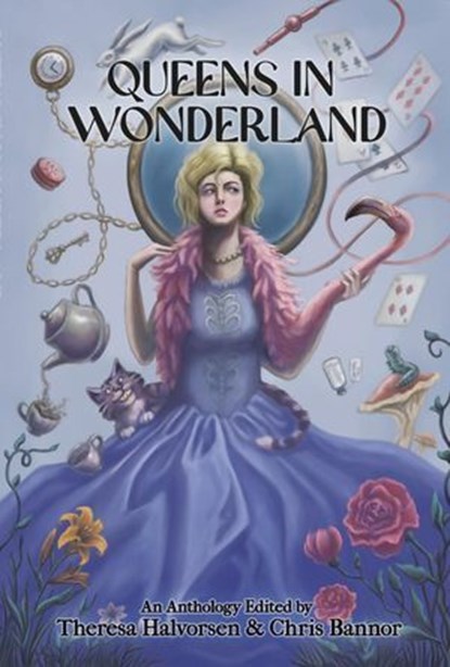 Queens in Wonderland, Theresa Halvorsen ; Chris Bannor ; Stephanie Sanders-Jacob ; Alicia K. Anderson ; Christina Tang-Bernas ; Eve Morton ; Anna Bushi ; Donna Keeley ; K. R. Cervantez ; Kathryn Diaz ; Paul Wilson ; LMZ ; Evan Baughfman ; C.N. Wheaton ; Minerva Cerridwen ; LS  - Ebook - 9781955431224