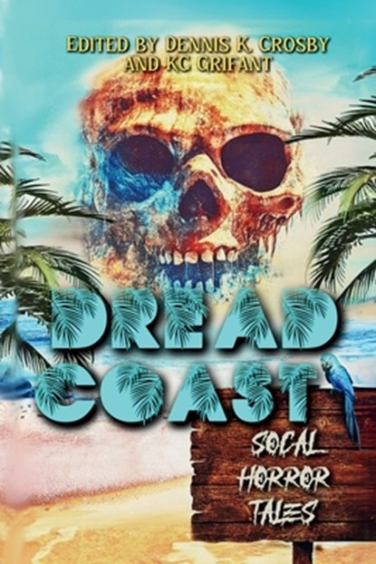 Dread Coast: SoCal Horror Tales, Dennis K. Crosby - Paperback - 9781955431293