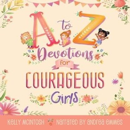 A to Z Devotions for Courageous Girls (ReadAloud), Kelly Mcintosh - Ebook - 9781955449137
