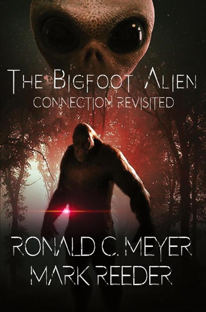 The Bigfoot Alien Connection Revisited, Ronald C Meyer ; Mark Reeder - Paperback - 9781955471572