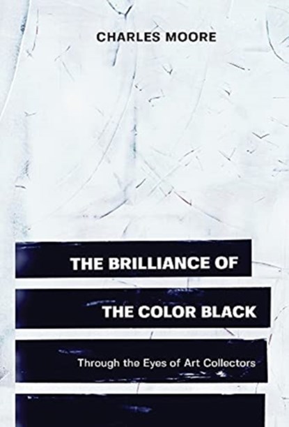 The Brilliance of the Color Black Through the Eyes of Art Collectors, Charles Moore - Gebonden - 9781955496230