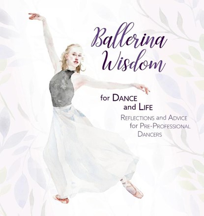 Ballerina Wisdom for Dance and Life, Once Upon A Dance - Gebonden - 9781955555692